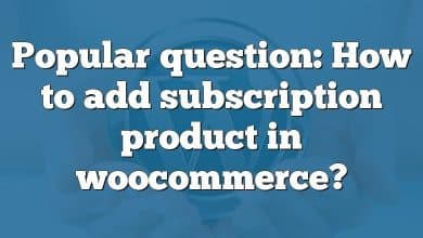 Popular question: How to add subscription product in woocommerce?