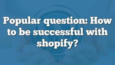 Popular question: How to be successful with shopify?