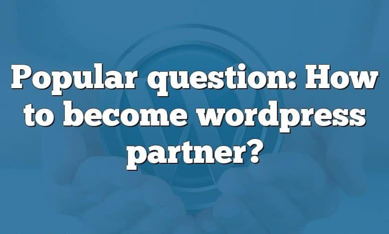 Popular question: How to become wordpress partner?