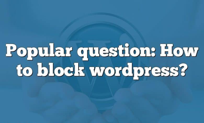 Popular question: How to block wordpress?