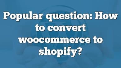 Popular question: How to convert woocommerce to shopify?