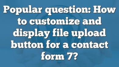 Popular question: How to customize and display file upload button for a contact form 7?