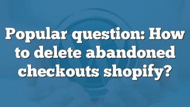 Popular question: How to delete abandoned checkouts shopify?