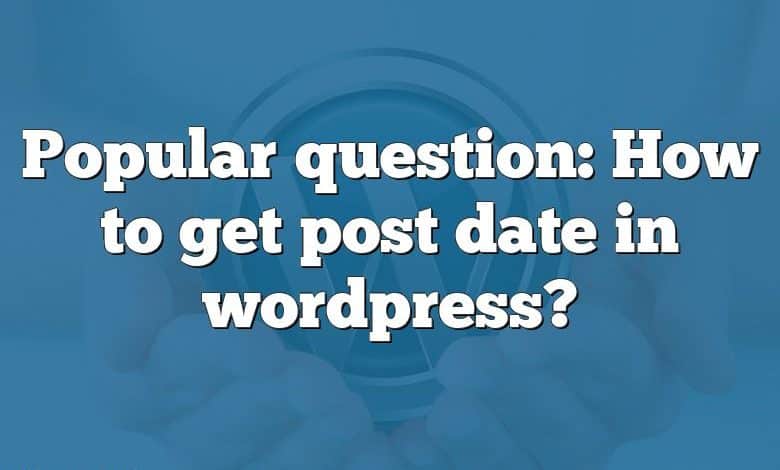 Popular question: How to get post date in wordpress?