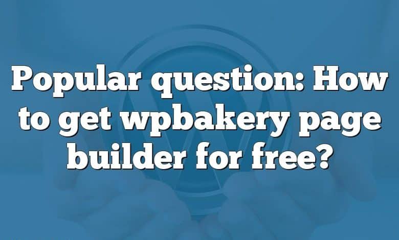 Popular question: How to get wpbakery page builder for free?