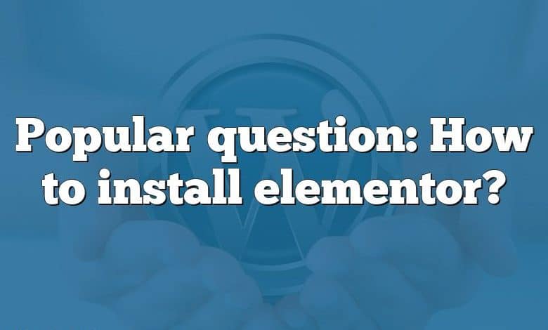 Popular question: How to install elementor?
