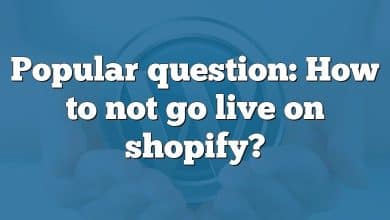 Popular question: How to not go live on shopify?