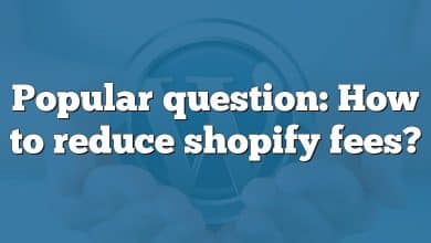 Popular question: How to reduce shopify fees?