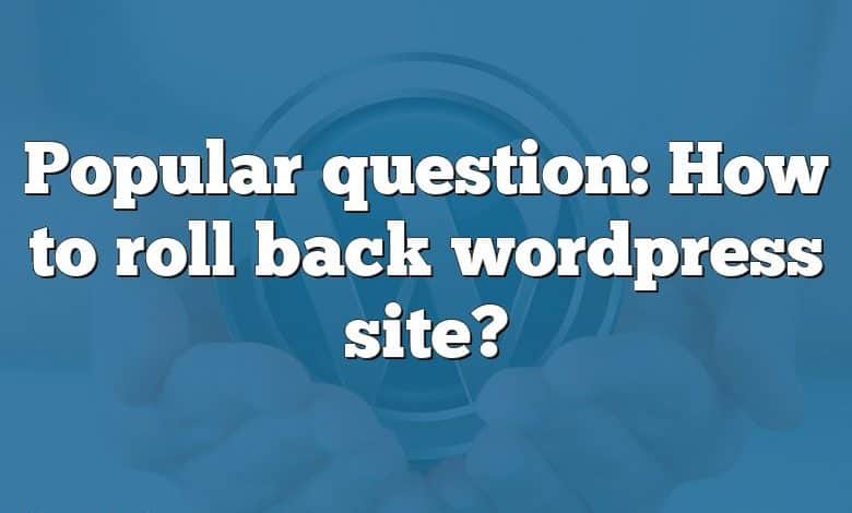 Popular question: How to roll back wordpress site?