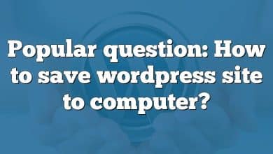Popular question: How to save wordpress site to computer?