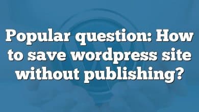 Popular question: How to save wordpress site without publishing?