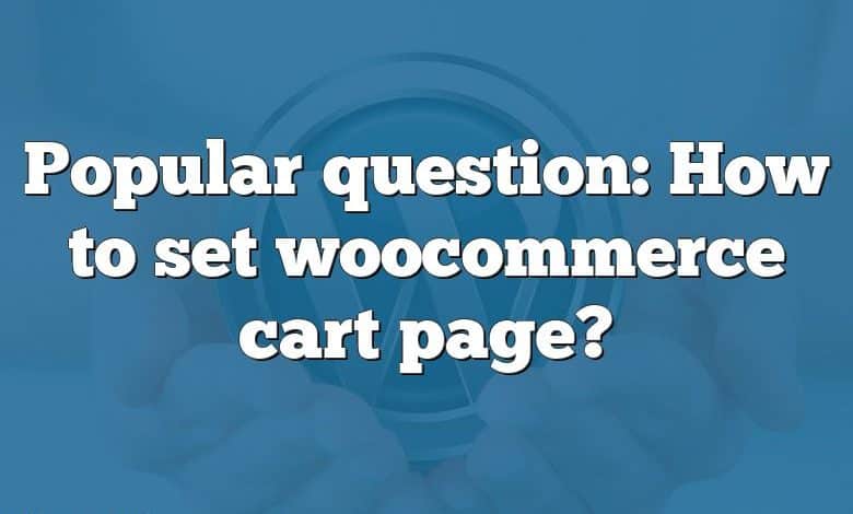 Popular question: How to set woocommerce cart page?