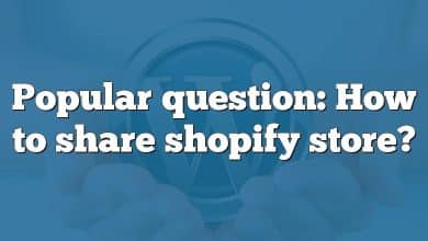 Popular question: How to share shopify store?