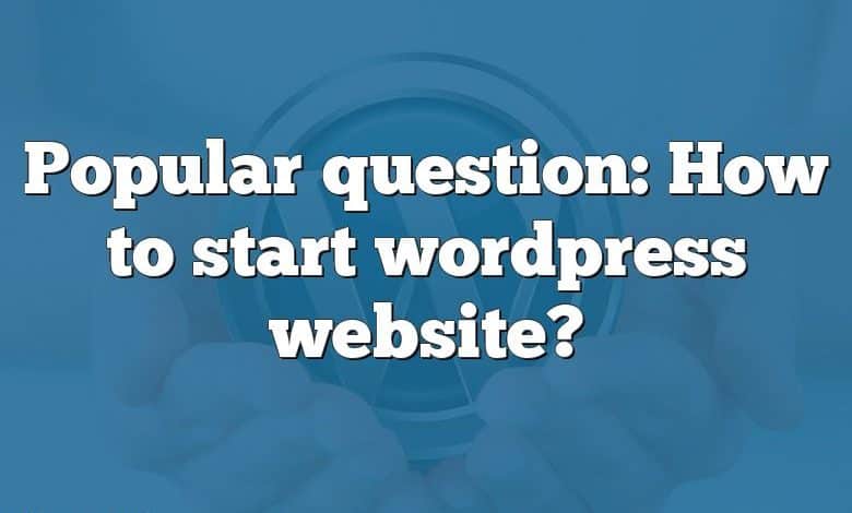 Popular question: How to start wordpress website?