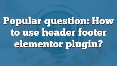 Popular question: How to use header footer elementor plugin?