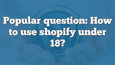 Popular question: How to use shopify under 18?