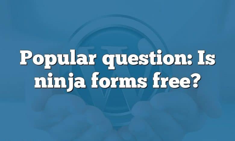 Popular question: Is ninja forms free?