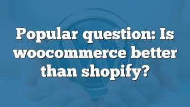 Popular question: Is woocommerce better than shopify?