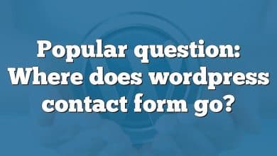Popular question: Where does wordpress contact form go?