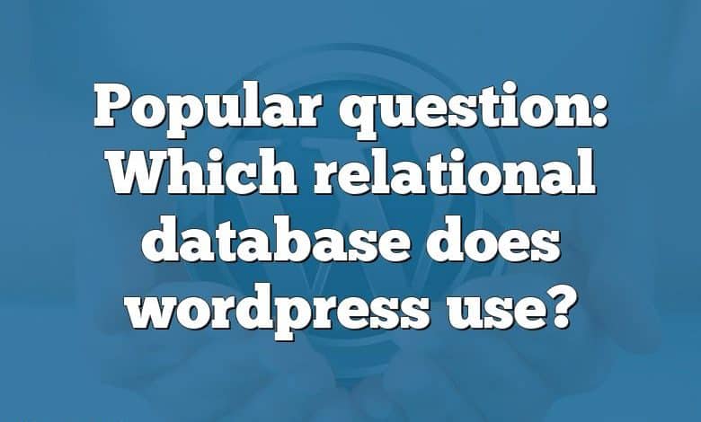 Popular question: Which relational database does wordpress use?