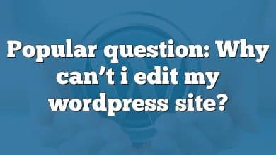 Popular question: Why can’t i edit my wordpress site?
