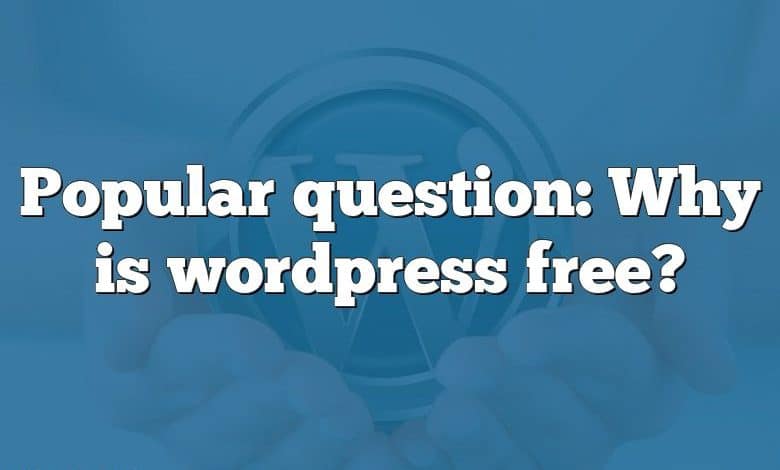 Popular question: Why is wordpress free?