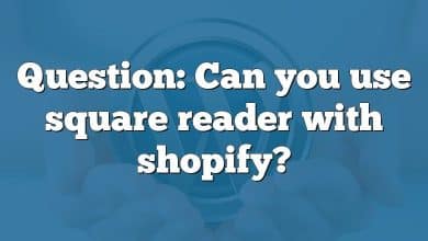 Question: Can you use square reader with shopify?