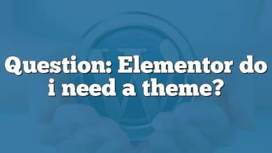 Question: Elementor do i need a theme?