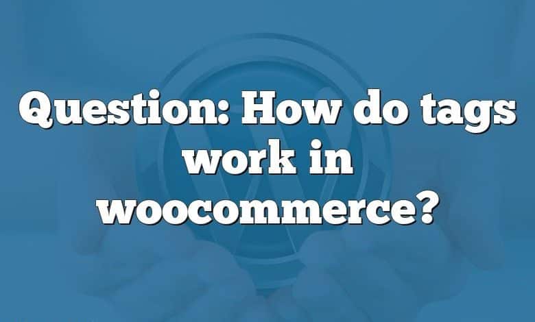 Question: How do tags work in woocommerce?