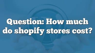 Question: How much do shopify stores cost?