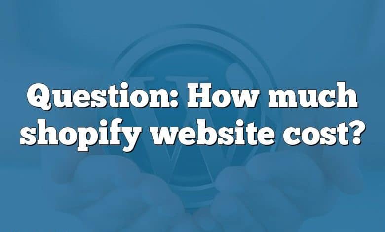 Question: How much shopify website cost?