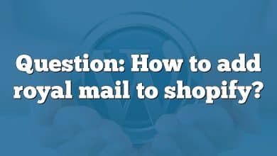 Question: How to add royal mail to shopify?