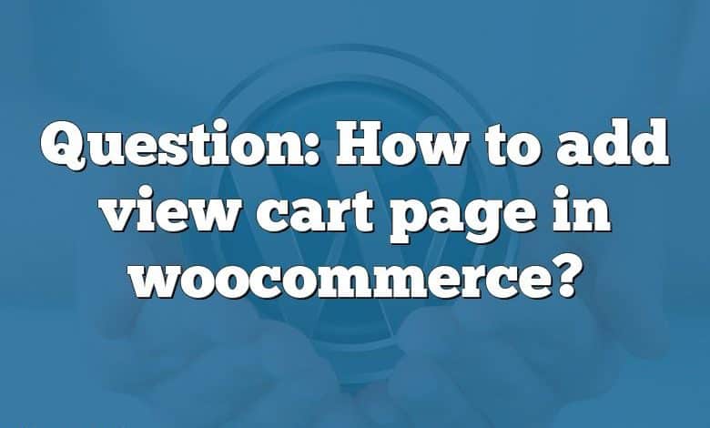 Question: How to add view cart page in woocommerce?