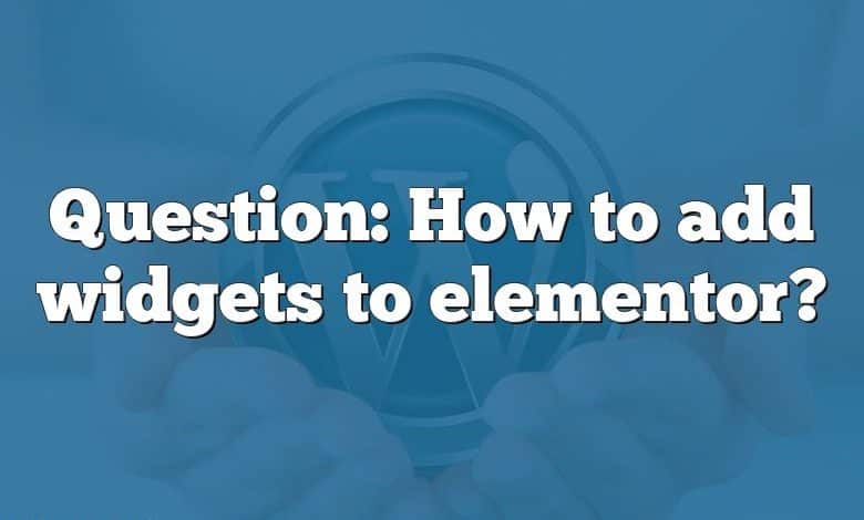 Question: How to add widgets to elementor?