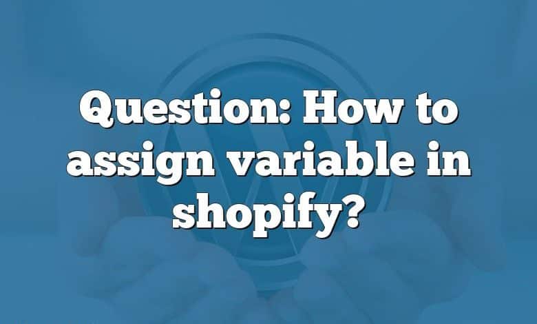 Question: How to assign variable in shopify?