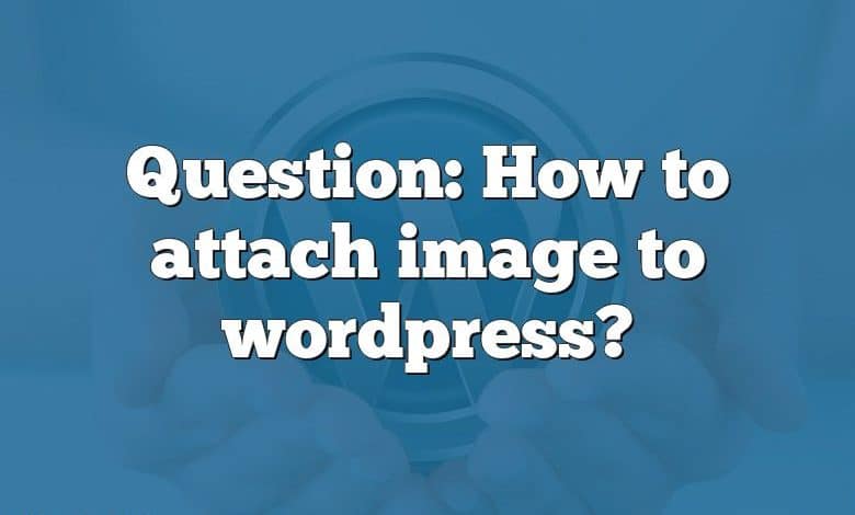 Question: How to attach image to wordpress?