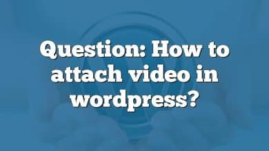 Question: How to attach video in wordpress?