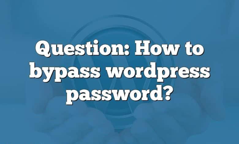 Question: How to bypass wordpress password?