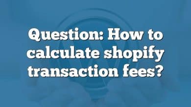 Question: How to calculate shopify transaction fees?