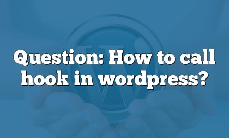 Question: How to call hook in wordpress?