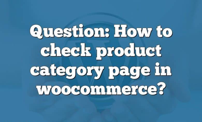 Question: How to check product category page in woocommerce?