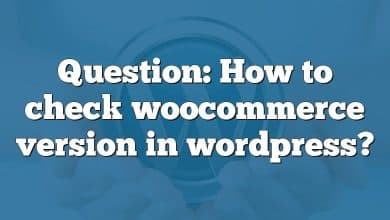 Question: How to check woocommerce version in wordpress?