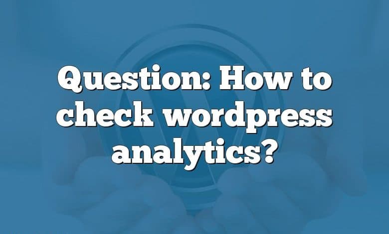 Question: How to check wordpress analytics?