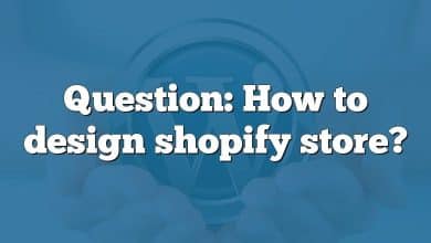 Question: How to design shopify store?