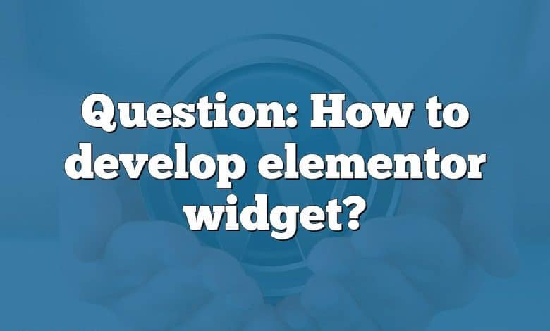 Question: How to develop elementor widget?