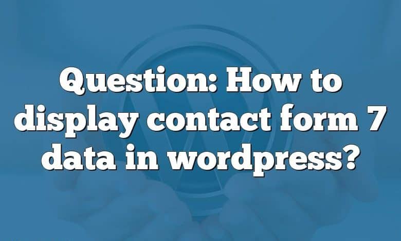 Question: How to display contact form 7 data in wordpress?