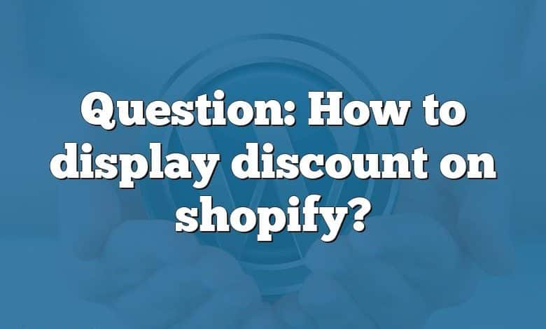 Question: How to display discount on shopify?