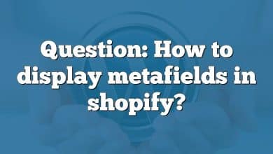 Question: How to display metafields in shopify?