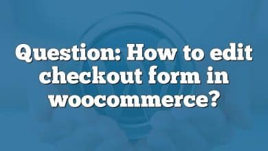 Question: How to edit checkout form in woocommerce?
