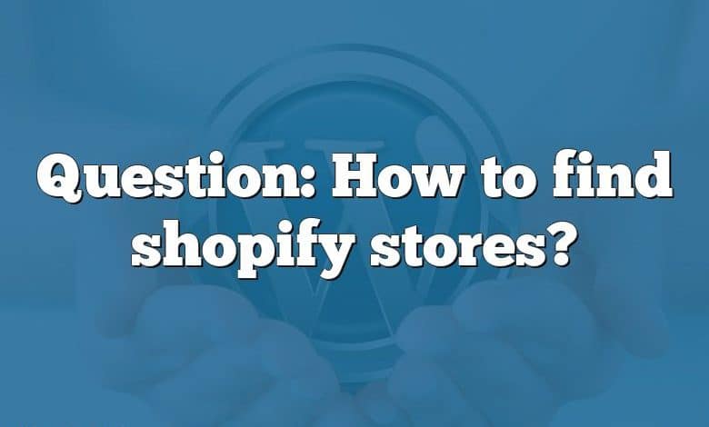 Question: How to find shopify stores?